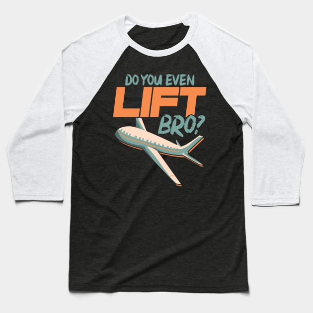 Do You Even Lift Bro Funny Airplane Pilot Pun Baseball T-Shirt by theperfectpresents